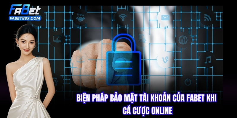 Biện Pháp Bảo Mật Tài Khoản Của FABET