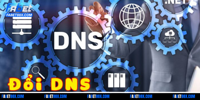 Thay đổi DNS mới cũng là cách vào Fabet không bị chặn hiệu quả